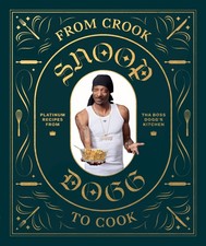 From Crook to Cook: Platinum Recipes from Tha Boss Dogg's Kitchen (Snoop Dog...