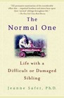 The Normal One: Life with a Difficult or Damaged Sibling by Jeanne Safer (Paperback / softback)
