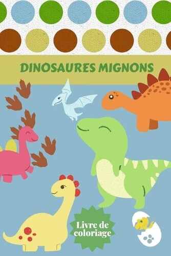 Alissia T Press Dinosaures Mignons Livre De Coloriage (taschenbuch)