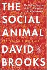 The Social Animal - The Hidden Sources of Love, Character, and Achi - GOOD