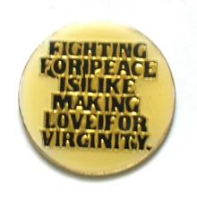 Fighting For Peace is Like Making love for Virginity Pin