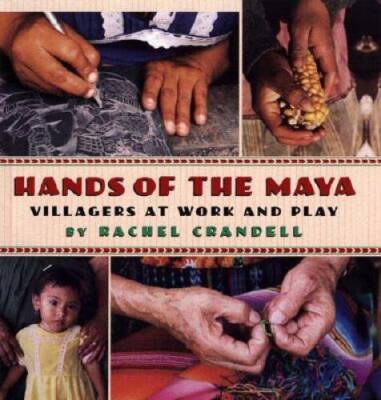 Hands of the Maya: Villagers at Work and Play - Hardcover - GOOD