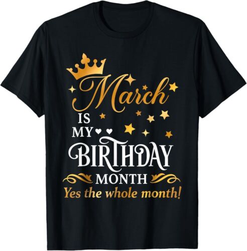 March Is My Birthday Yes The Whole Month Funny Birthday Hoodie or T-Shirt