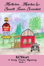Medicine, Murder, and Small Town Scandal: - Paperback, by Hart K.C. - Very Good