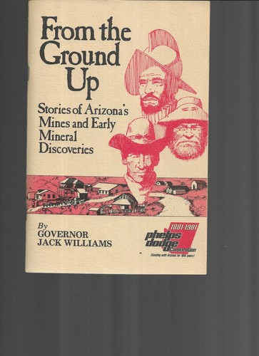 FROM THE GROUND UP,STORIES OF ARIZONAS MINES & EARLY MINERAL DISCOVERIES - Picture 1 of 3