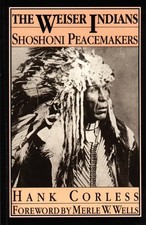 THE WEISER INDIANS: SHOSHONI PEACEMAKERS By Hank Corless **BRAND NEW**