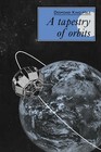 A Tapestry of Orbits by D. G. King-Hele (Paperback, 2005)