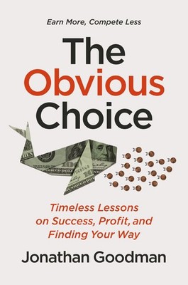 The Obvious Choice: Timeless Lessons on Success, Profit, and F...
