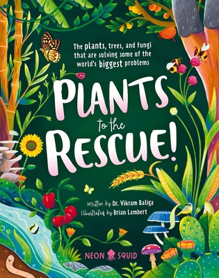 Plants to the Rescue!: The Plants, Trees, and Fungi That Are Solving Some of ...