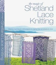 The Magic of Shetland Lace Knitting: Stitches, Techniques, and Projects f - GOOD