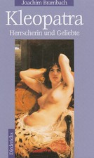 Kleopatra - Herrscherin und Geliebte. Biographie v. Brambach (2004 Geb. Ausgabe)