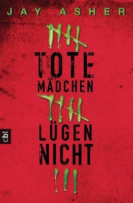 Tote Mädchen lügen nicht Jay Asher. Aus dem Amerikan. von Knut Krüger Asher, Jay