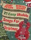 21 Easy Ukulele Songs for Christmas: Book + Online Video by Jenny Peters, Rebecca Bogart (Paperback / softback, 2015)