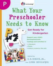 What Your Preschooler Needs to Know: Get Ready for Kindergarten by E.D. Hirsch (