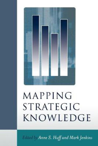 Mapping Strategic Knowledge By Anne Sigismund Huff