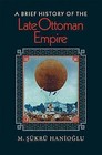 A Brief History of the Late Ottoman Empire by M. Sukru Hanioglu (Paperback, 2010)