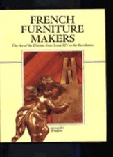 French Furniture Makers: The Art of the Ébéniste from Louis XIV to the: Used
