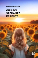 Franco Agostini Girasoli, speranze perdute (Paperback)