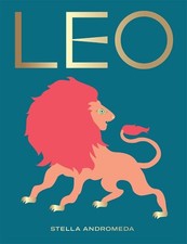 Leo: Harness the Power of the Zodiac (astrology, Star Sign) by Stella Andromeda
