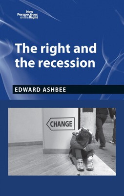 The Right and the Recession (New Perspectives on the Right) by Edward Ashbee