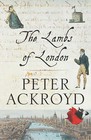 The Lambs of London by Peter Ackroyd (Hardback, 2004)