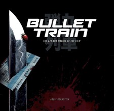 Bullet Train The Art and Making of the Film by Abbie Bernstein 9781789099560