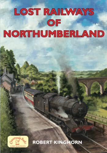 Lost Railways of Northumberland-Robert Kinghorn