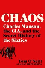Chaos: Charles Manson, the Cia, and the Secret History of the Sixties by Tom O'N
