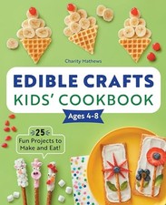 Edible Crafts Kids' Cookbook Ages 4..., Mathews, Charit