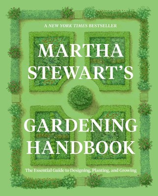 Martha Stewart's Gardening Handbook: The Essential Guide to Designing,...