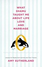 What Shamu Taught Me about Life, Love, and Marriage : Lessons for