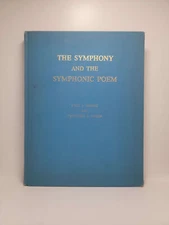 The Symphony and the Symphonic Poem by Earl V. Moore and Theodore E. Heger