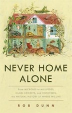 Never Home Alone : From Microbes to Millipedes, Camel Crickets, a