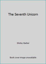 The Seventh Unicorn by Shirley Barber