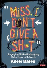 "Miss, I don’t give a sh*t": Engaging with challenging behaviour in school...