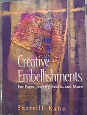 Creative Embellishments : For Paper, Jewelry, Fabric, and More by Sherrill Kahn