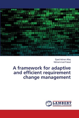 A framework for adaptive and efficient requirement change management by Syed Adn