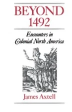 Beyond 1492 : Encounters in Colonial North America Paperback Jame