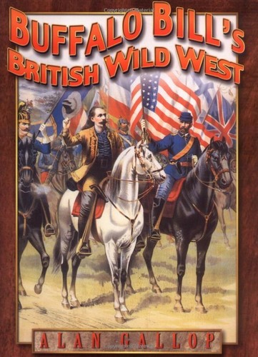 Buffalo Bill's British Wild West by Alan Gallop (Sutton Publishing, hbk, 2001) - Picture 1 of 2