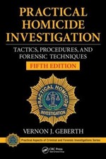 Practical Homicide Investigation: Tactics, Procedures, and Forensic Techniques,