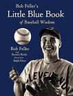 Bob Feller's Little Blue Book of Baseball Wisdom by Bob Feller (Hardback, 2009)
