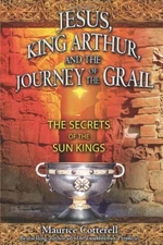 Jesus, King Arthur, and the Journey of the Grail : The Secrets of