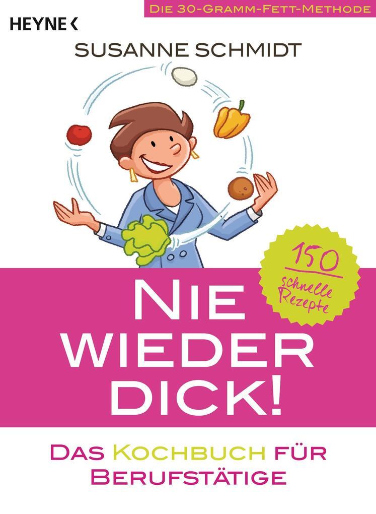 Thumbnail - Nie Wieder Dick - Das Kochbuch Für Berufstätige | Susanne Schmidt |