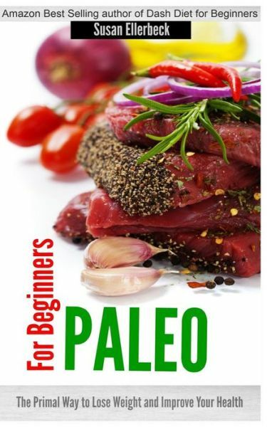 Paleo Diet Guide for Beginners - Weight Loss & Better Health the Primal Way