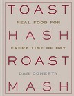 Toast Hash Roast Mash: Real Food for Every Time of Day by Daniel Doherty (Hardback, 2016)
