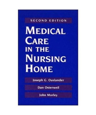 Medical Care in the Nursing Home, Joseph G. Ouslander