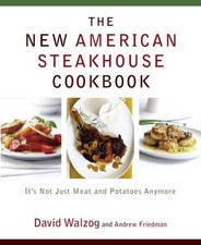 THE NEW AMERICAN STEAKHOUSE COOKBOOK: IT'S NOT JUST MEAT By David Walzog **NEW**