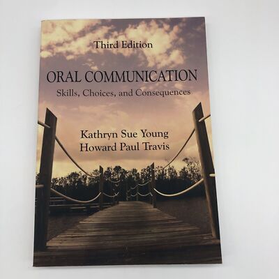 Oral Communication: Skills, Choices, and Consequences Kathryn Sue Young 