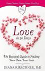 Love in 90 Days: The Essential Guide to Finding Your Own True Love by Diana Adile Kirschner (Paperback, 2010)