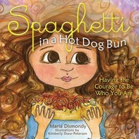 Spaghetti In A Hot Dog Bun: Having The Courage To Be Who You Are By Maria Dismon Spaghetti In A Hot Dog Bun: Having The Courage To Be Who You Are By Maria Dismon